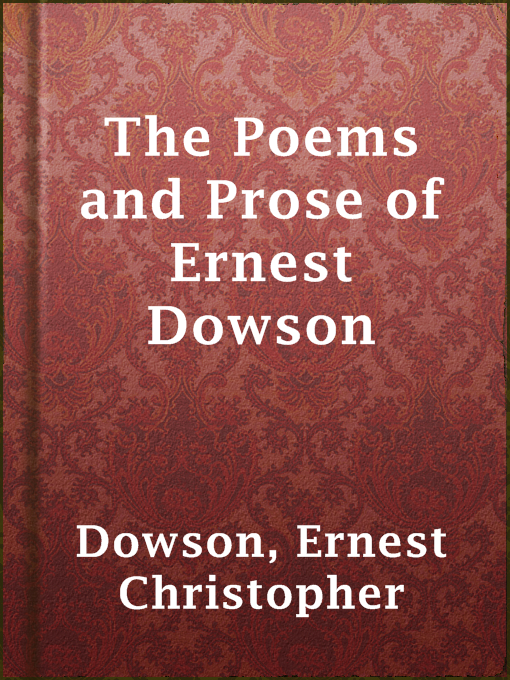 Title details for The Poems and Prose of Ernest Dowson by Ernest Christopher Dowson - Available
